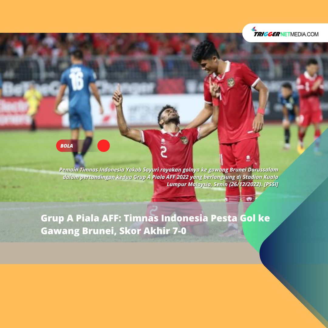 Grup A Piala AFF: Timnas Indonesia Pesta Gol ke Gawang Brunei, Skor Akhir 7-0