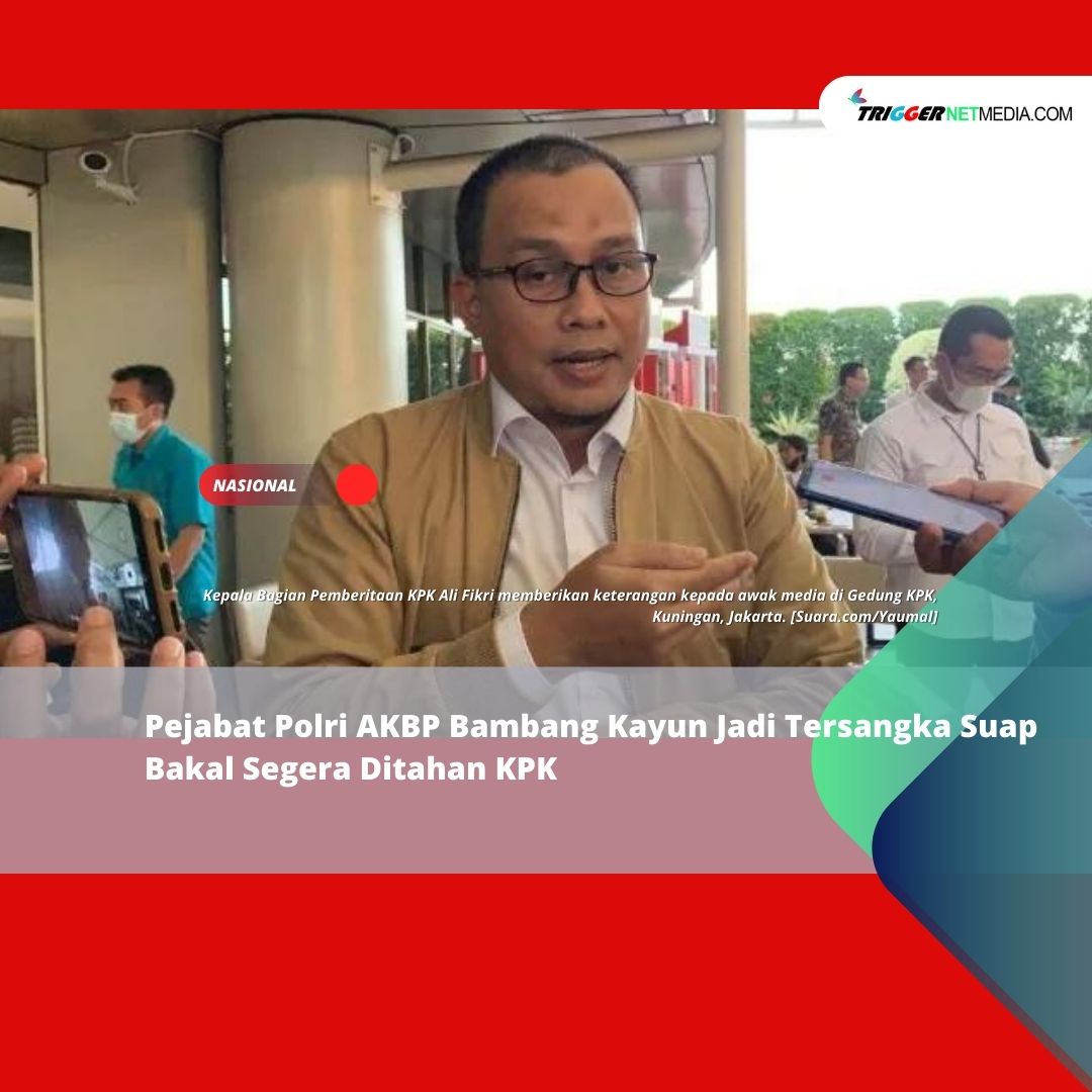 Pejabat Polri AKBP Bambang Kayun Jadi Tersangka Suap Bakal Segera Ditahan KPK