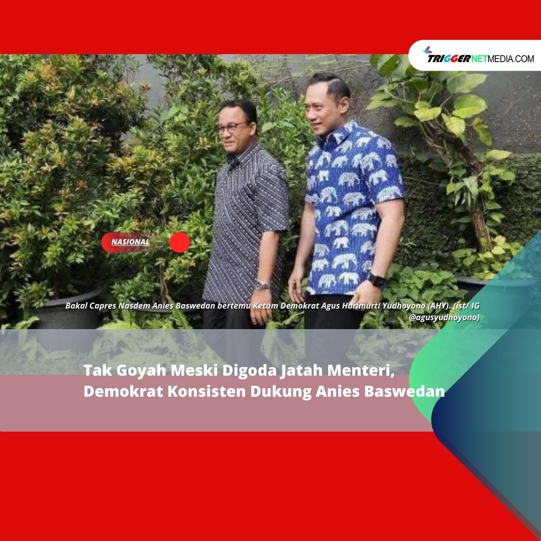 Tak Goyah Meski Digoda Jatah Menteri, Demokrat Konsisten Dukung Anies Baswedan