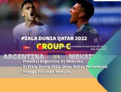 Prediksi Argentina Vs Meksiko Di Piala Dunia 2022: Skor, Rekor Pertemuan Hingga Susunan Pemain