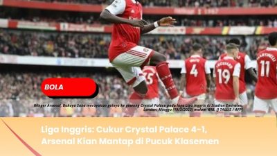 Liga Inggris: Cukur Crystal Palace 4-1, Arsenal Kian Mantap di Pucuk Klasemen