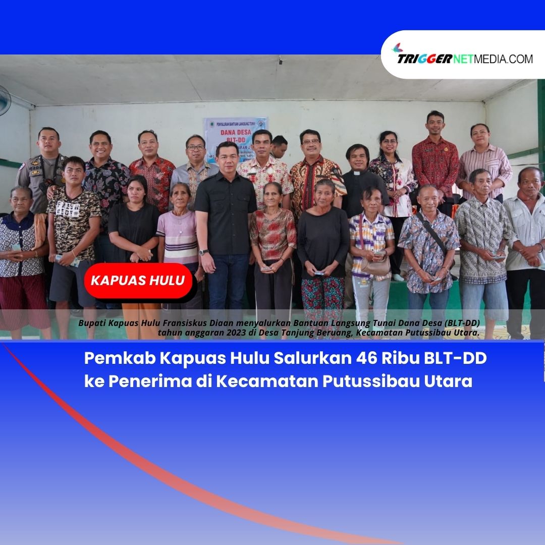 Pemkab Kapuas Hulu Salurkan 46 Ribu BLT-DD ke Penerima di Kecamatan Putussibau Utara
