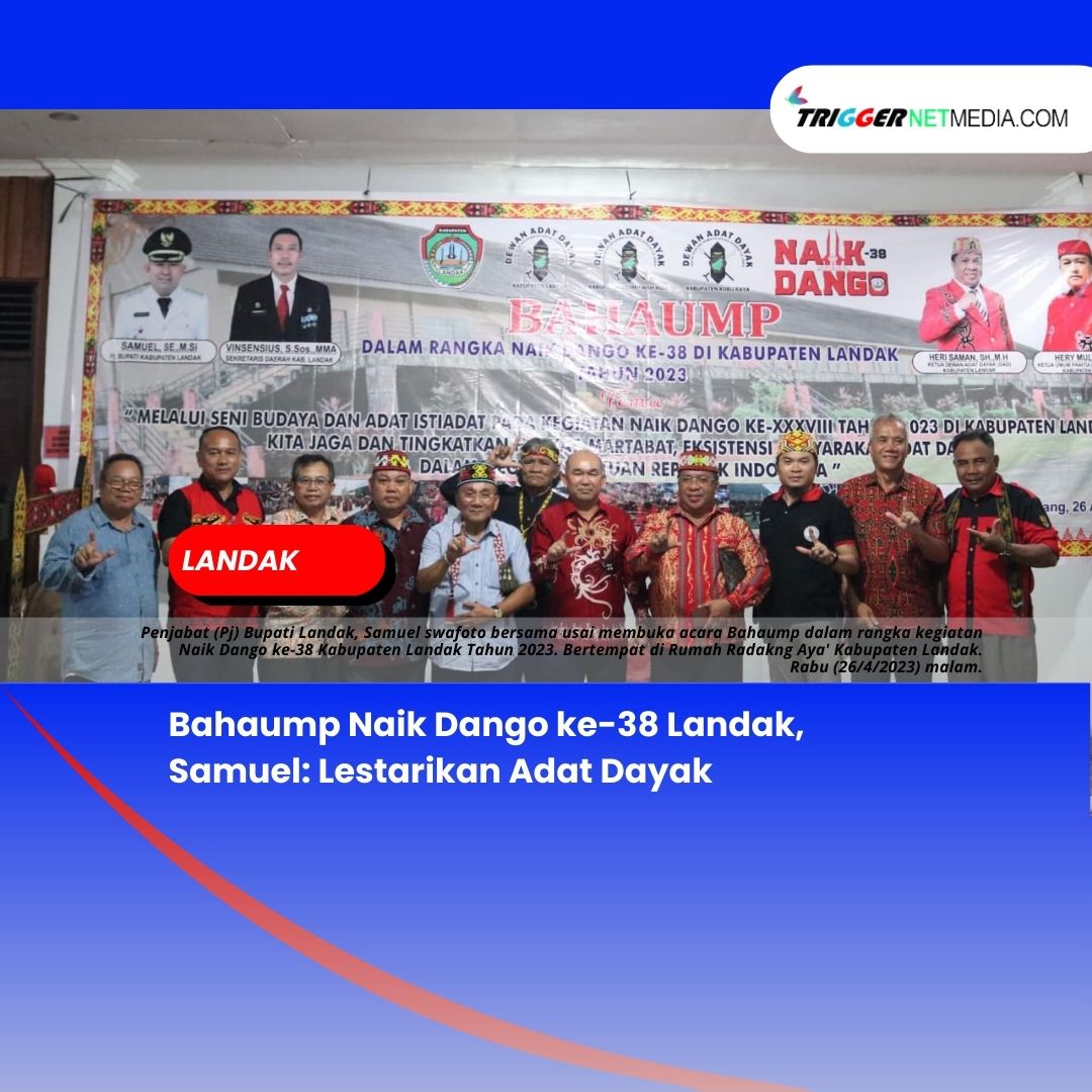 Bahaump Naik Dango ke-38 Landak, Samuel: Lestarikan Adat Dayak
