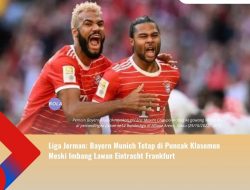 Liga Jerman: Bayern Munich Tetap di Puncak Klasemen Meski Imbang Lawan Eintracht Frankfurt