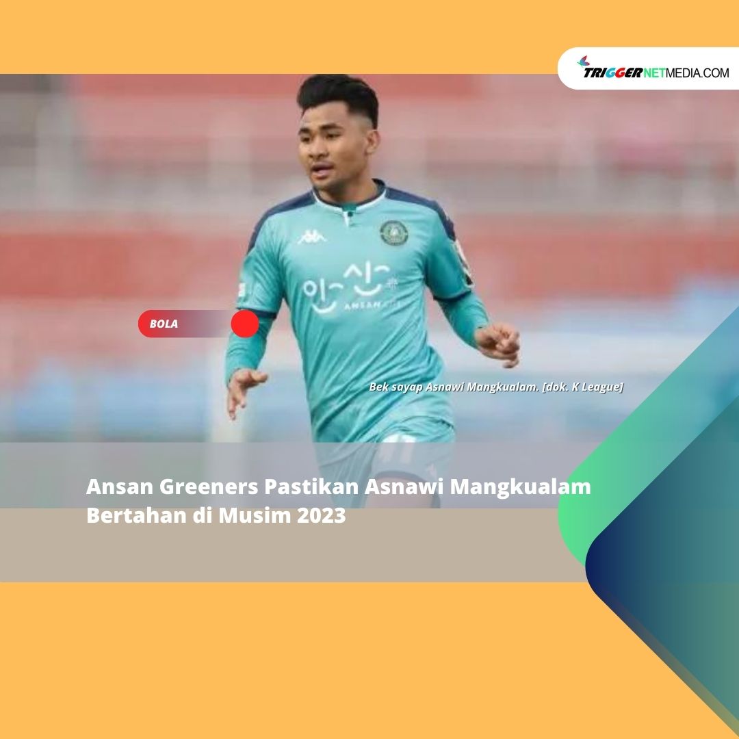 Ansan Greeners Pastikan Asnawi Mangkualam Bertahan di Musim 2023