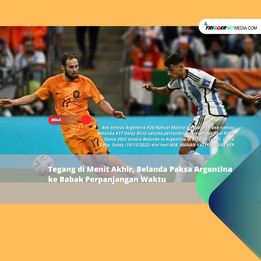 Tegang di Menit Akhir, Belanda Paksa Argentina ke Babak Perpanjangan Waktu