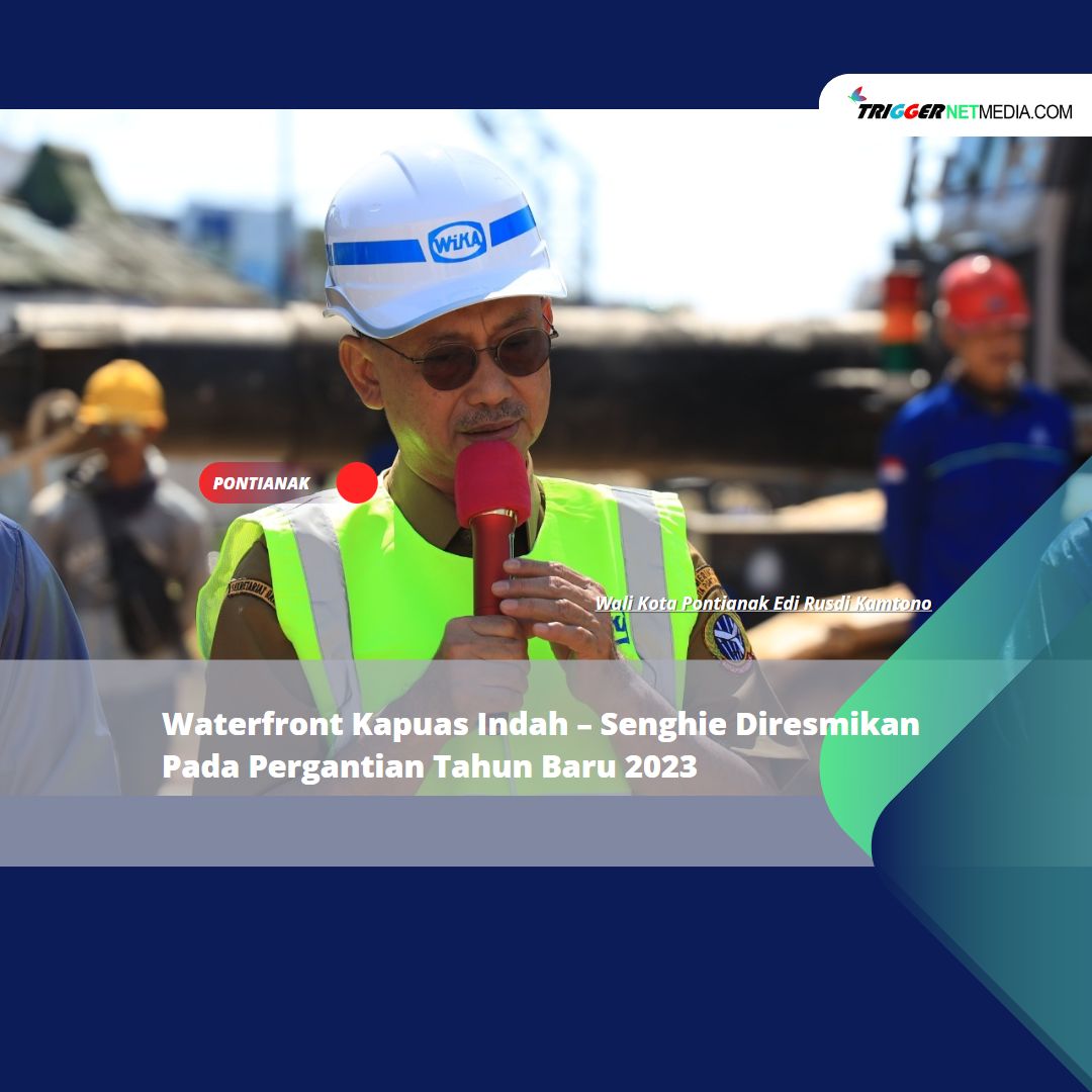 Waterfront Kapuas Indah – Senghie Diresmikan Pada Pergantian Tahun Baru 2023