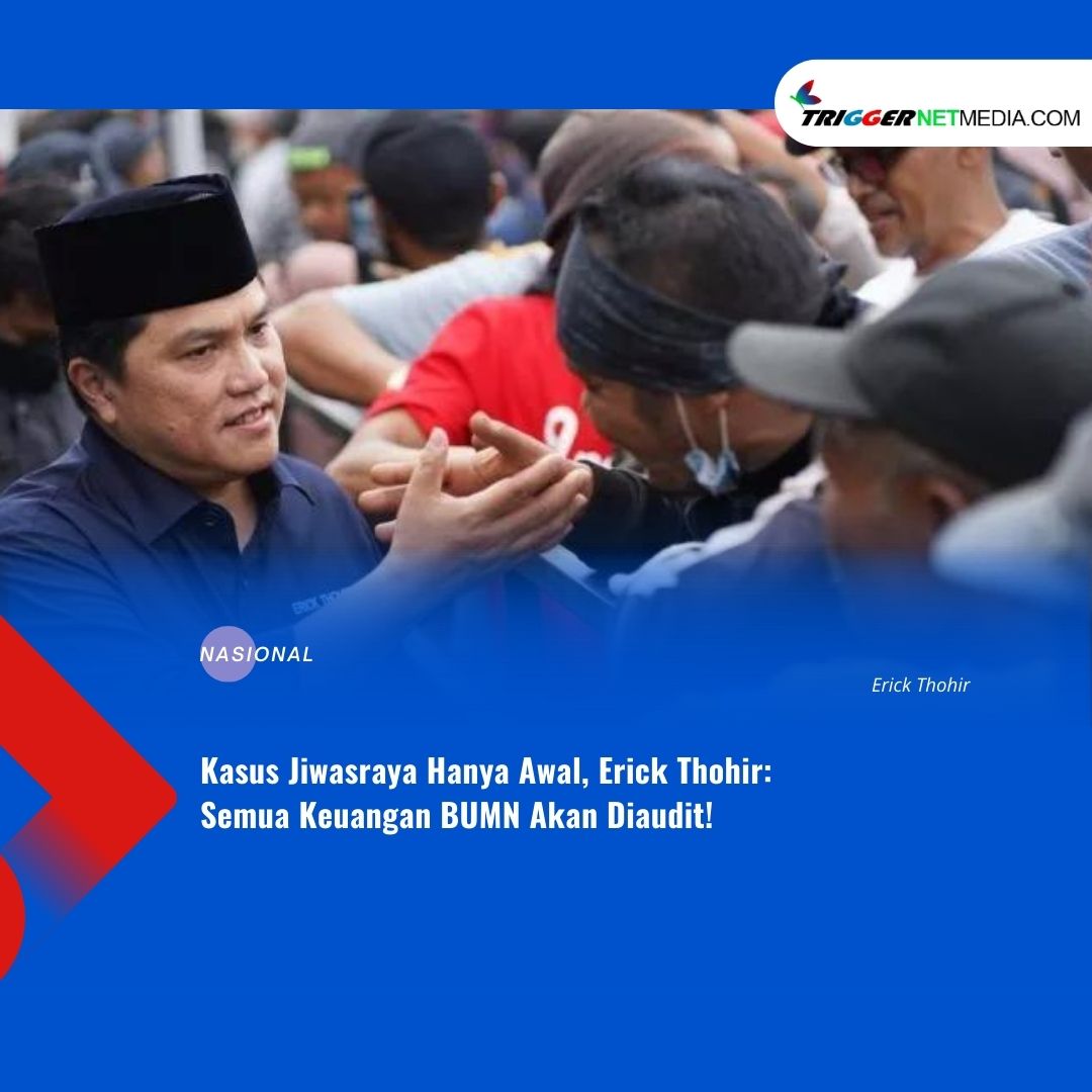 Kasus Jiwasraya Hanya Awal, Erick Thohir: Semua Keuangan BUMN Akan Diaudit!
