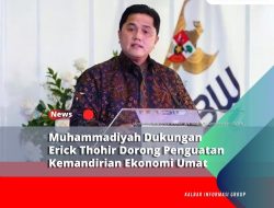 Muhammadiyah Dukungan Erick Thohir Dorong Penguatan Kemandirian Ekonomi Umat