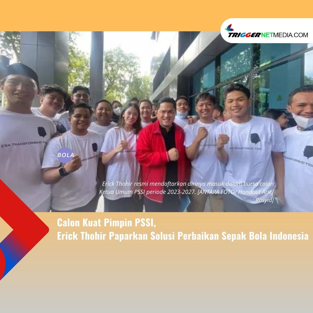 Calon Kuat Pimpin PSSI, Erick Thohir Paparkan Solusi Perbaikan Sepak Bola Indonesia