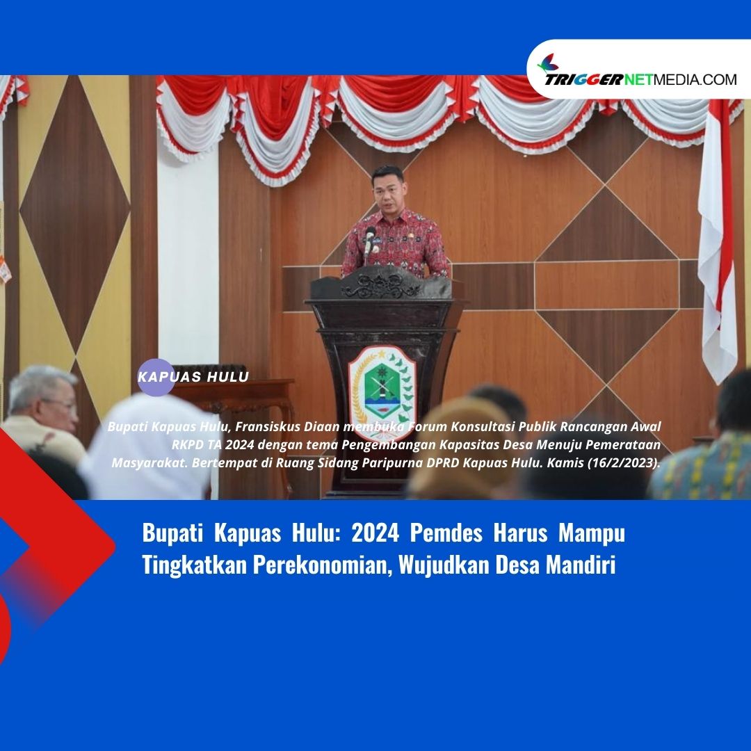 Bupati Kapuas Hulu: 2024 Pemdes Harus Mampu Tingkatkan Perekonomian, Wujudkan Desa Mandiri