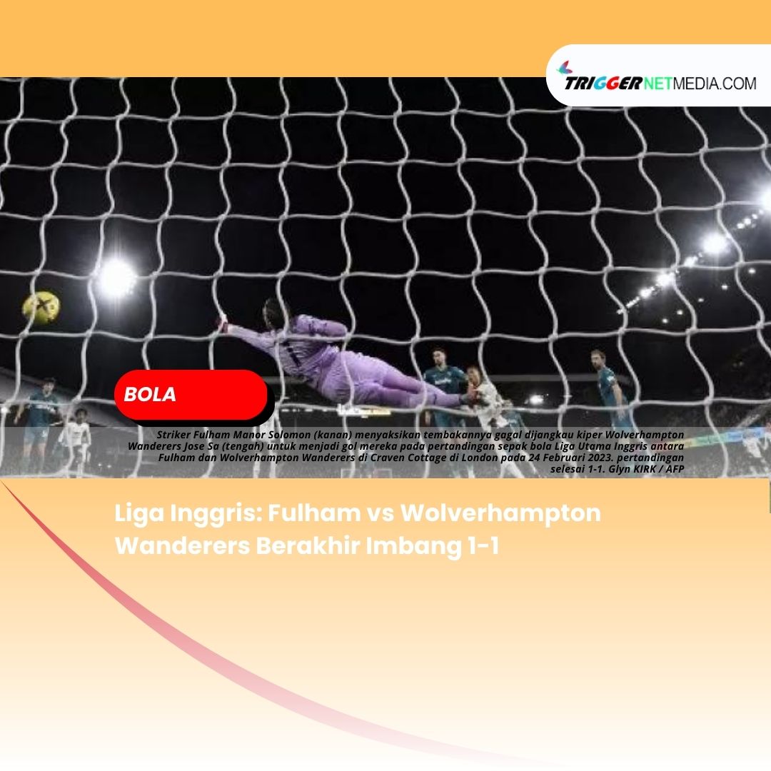 Liga Inggris: Fulham vs Wolverhampton Wanderers Berakhir Imbang 1-1