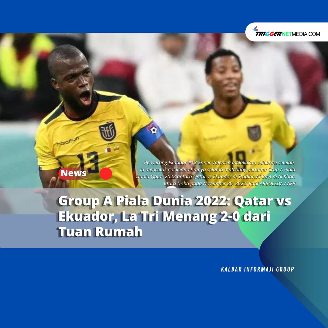 Group A Piala Dunia 2022: Qatar vs Ekuador, La Tri Menang 2-0 dari Tuan Rumah