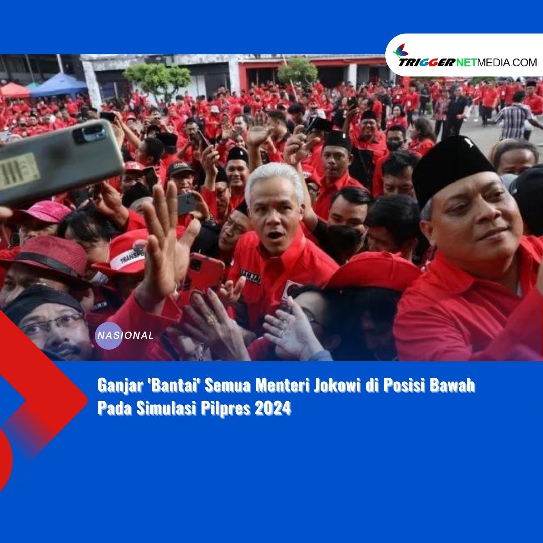 Ganjar ‘Bantai’ Semua Menteri Jokowi di Posisi Bawah Pada Simulasi Pilpres 2024