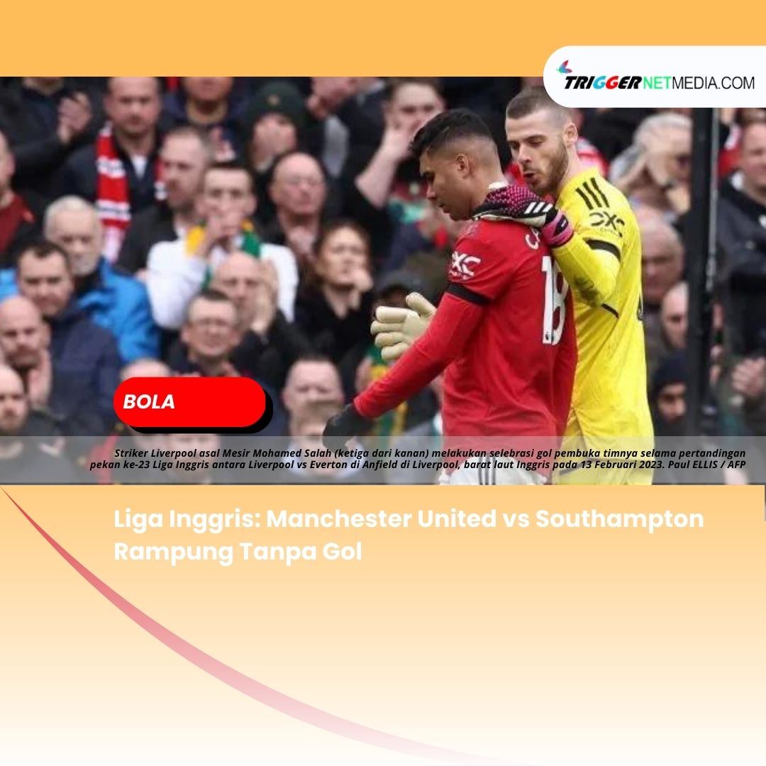 Liga Inggris: Manchester United vs Southampton Rampung Tanpa Gol