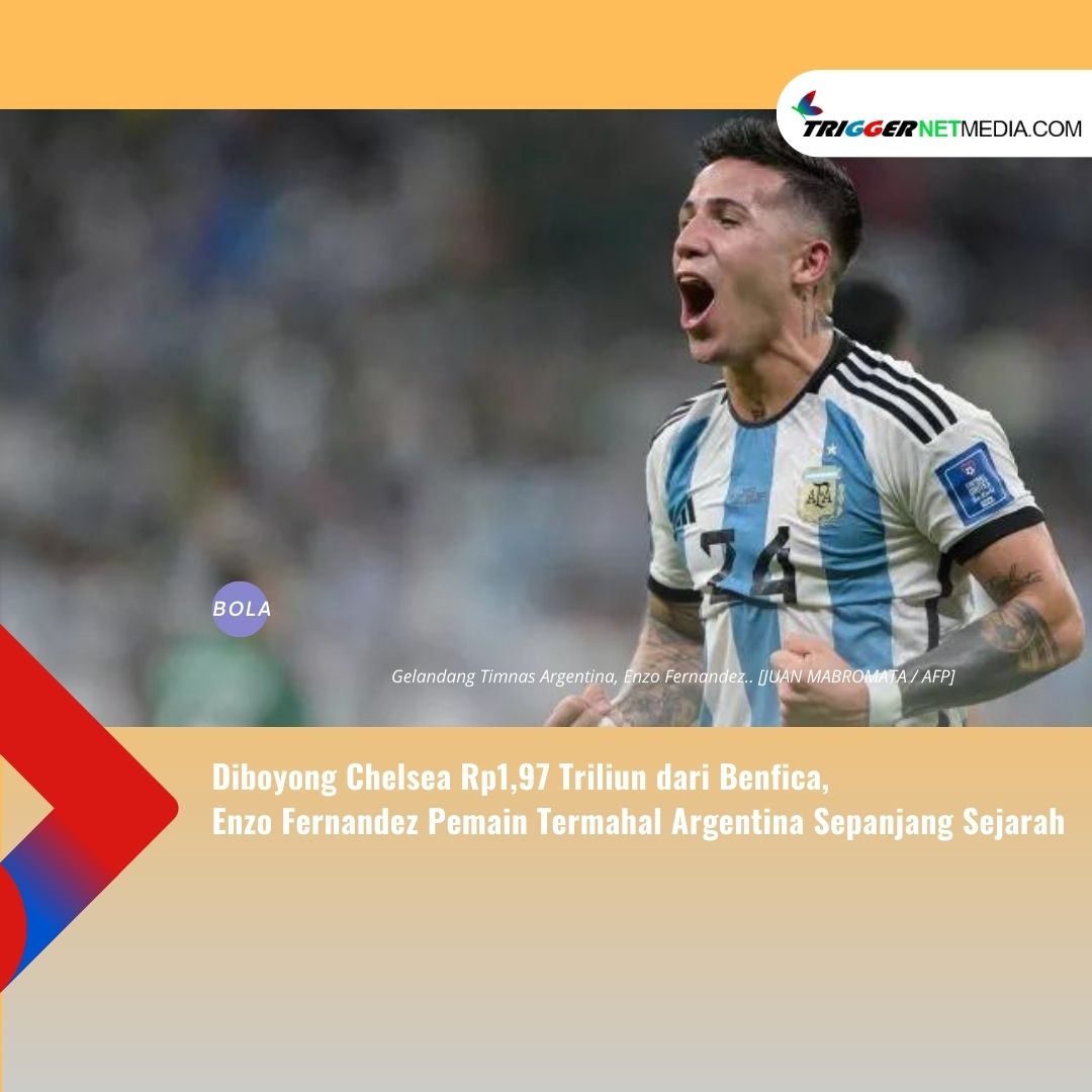 Diboyong Chelsea Rp1,97 Triliun dari Benfica, Enzo Fernandez Pemain Termahal Argentina Sepanjang Sejarah