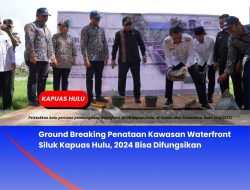 Ground Breaking Penataan Kawasan Waterfront Siluk Kapuas Hulu, 2024 Bisa Difungsikan