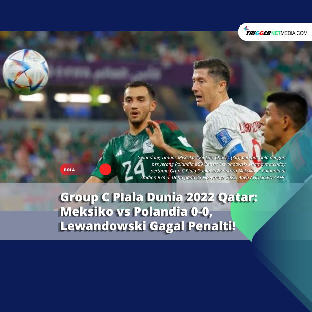 Group C PIala Dunia 2022: Meksiko vs Polandia 0-0, Lewandowski Gagal Penalti!