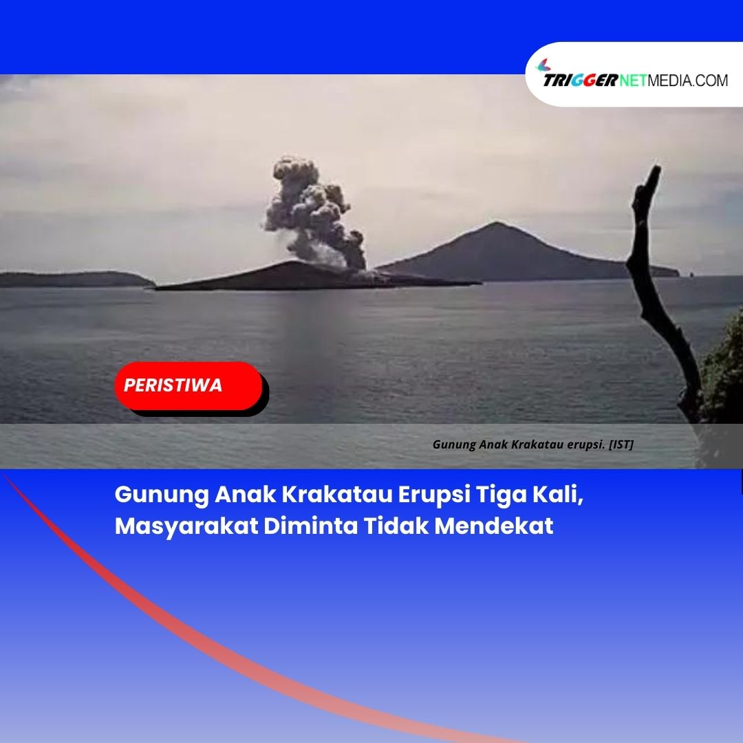 Gunung Anak Krakatau Erupsi Tiga Kali, Masyarakat Diminta Tidak Mendekat