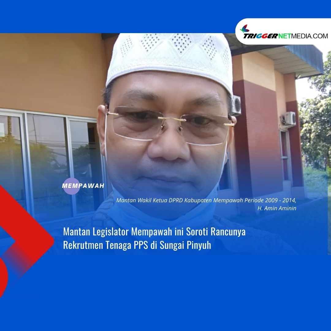 Mantan Legislator Mempawah ini Soroti Rancunya Rekrutmen Tenaga PPS di Sungai Pinyuh