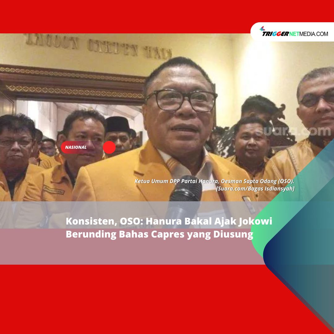 Konsisten, OSO: Hanura Bakal Ajak Jokowi Berunding Bahas Capres yang Diusung
