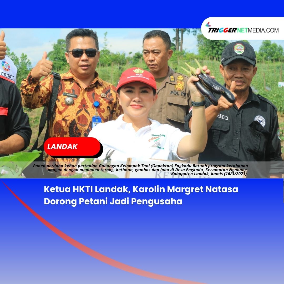 Ketua HKTI Landak, Karolin Margret Natasa Dorong Petani Jadi Pengusaha