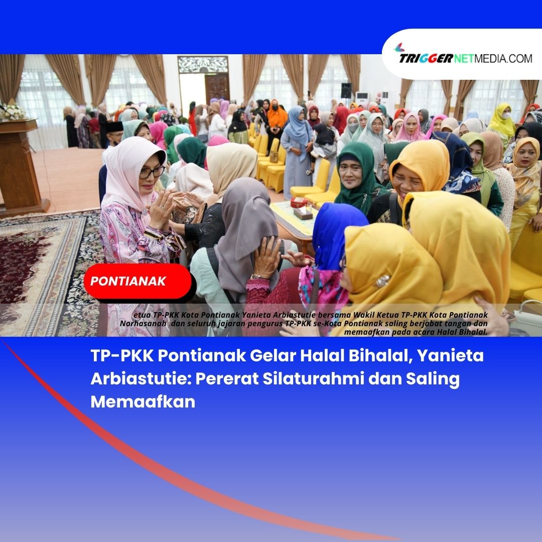 TP-PKK Pontianak Gelar Halal Bihalal, Yanieta Arbiastutie: Pererat Silaturahmi dan Saling Memaafkan