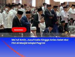 Ma’ruf Amin, Jusuf Kalla hingga Anies Salat Idul Fitri di Masjid Istiqlal Pagi Ini