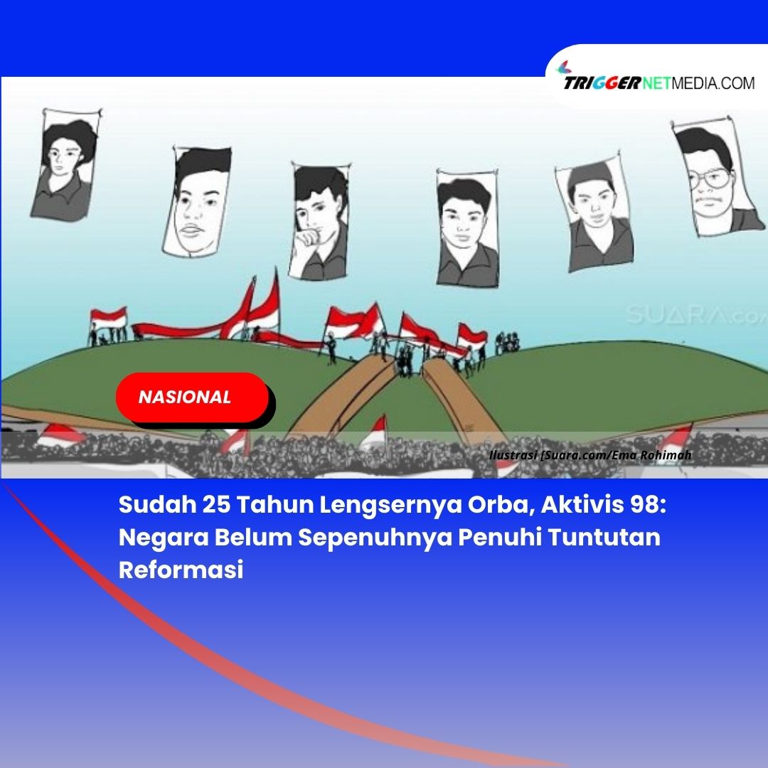 Sudah 25 Tahun Lengsernya Orba, Aktivis 98: Negara Belum Sepenuhnya Penuhi Tuntutan Reformasi