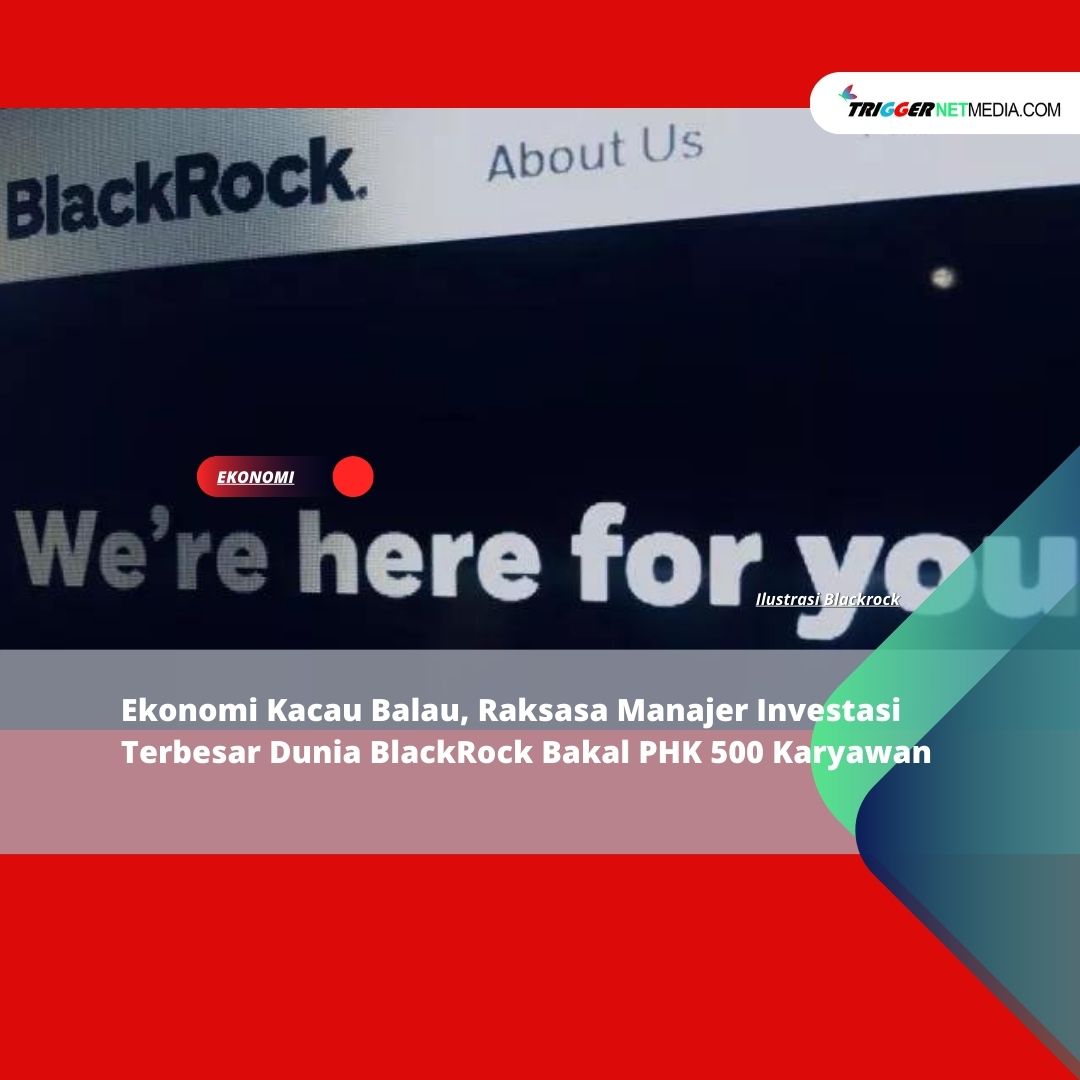 Ekonomi Kacau Balau, Raksasa Manajer Investasi Terbesar Dunia BlackRock Bakal PHK 500 Karyawan