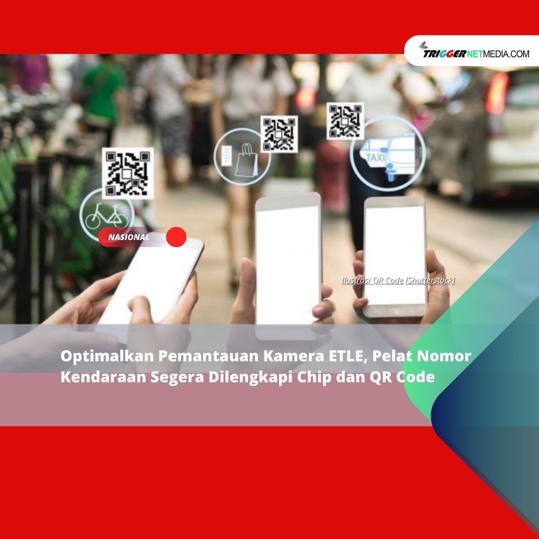 Optimalkan Pemantauan Kamera ETLE, Pelat Nomor Kendaraan Segera Dilengkapi Chip dan QR Code