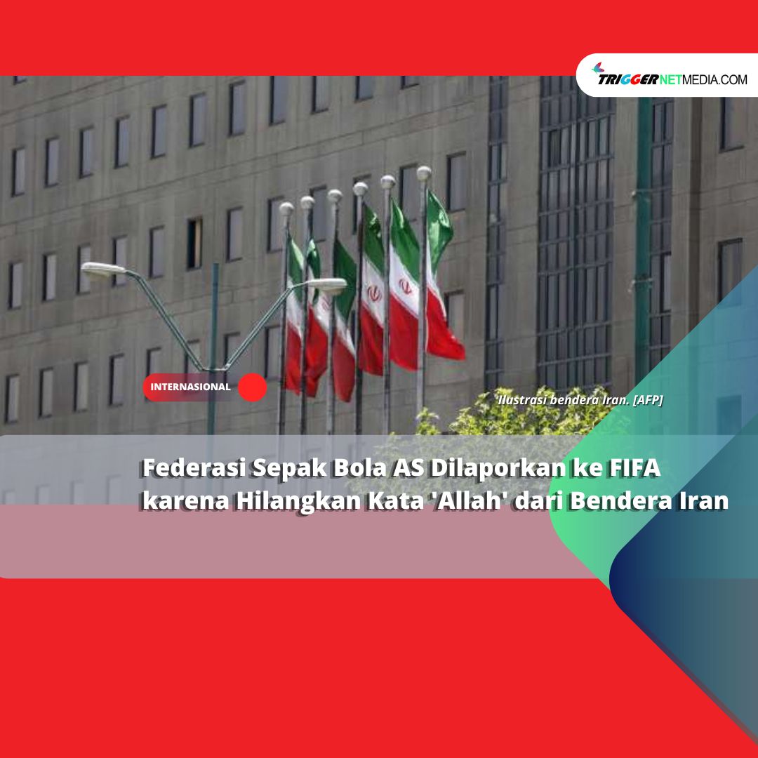 Federasi Sepak Bola AS Dilaporkan ke FIFA karena Hilangkan Kata ‘Allah’ dari Bendera Iran