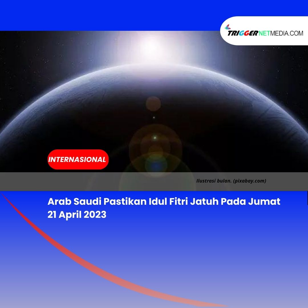 Arab Saudi Pastikan Idul Fitri Jatuh Pada Jumat 21 April 2023