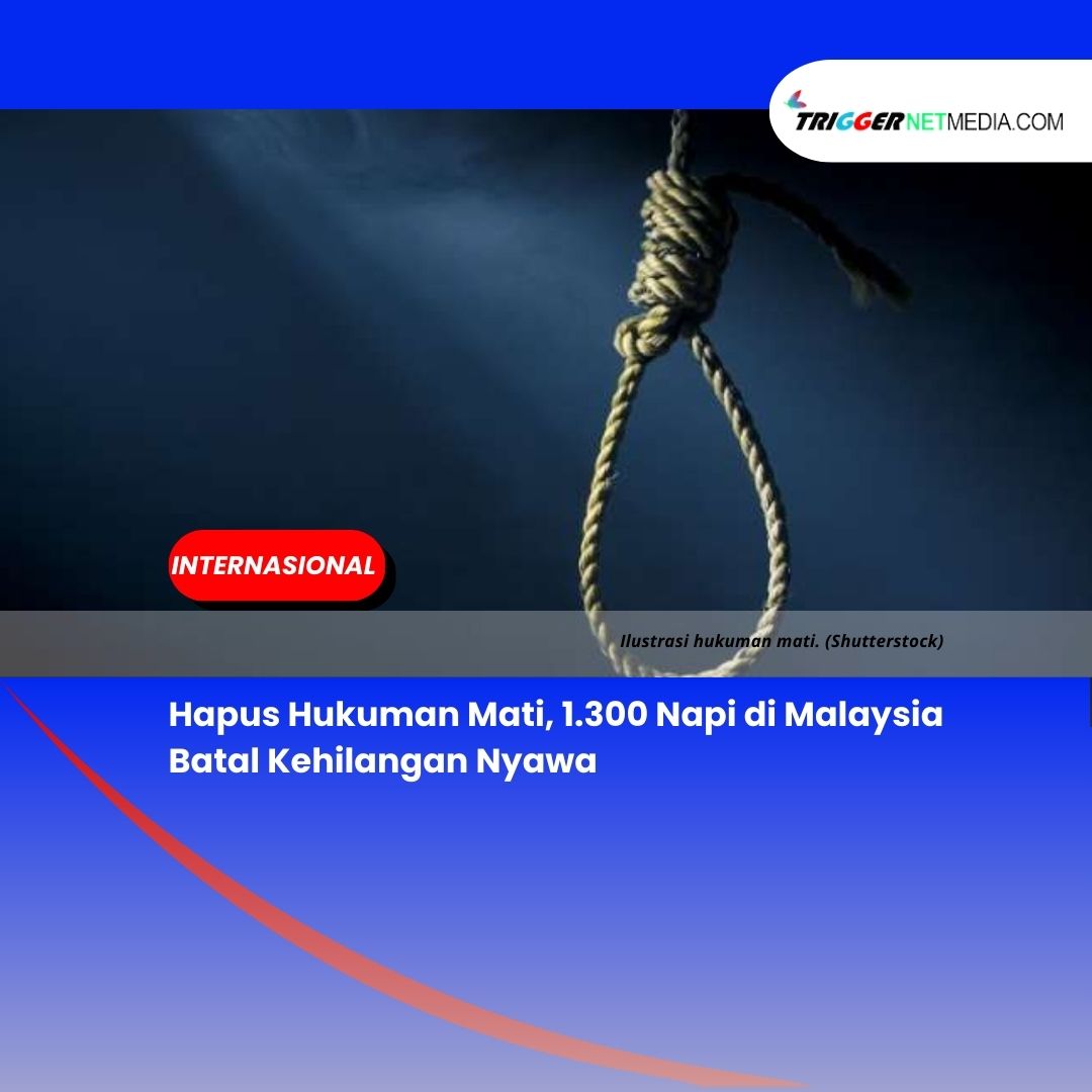Hapus Hukuman Mati, 1.300 Napi di Malaysia Batal Kehilangan Nyawa