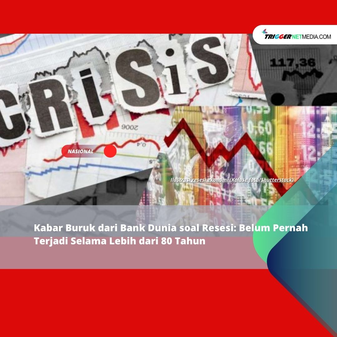 Kabar Buruk dari Bank Dunia soal Resesi: Belum Pernah Terjadi Selama Lebih dari 80 Tahun