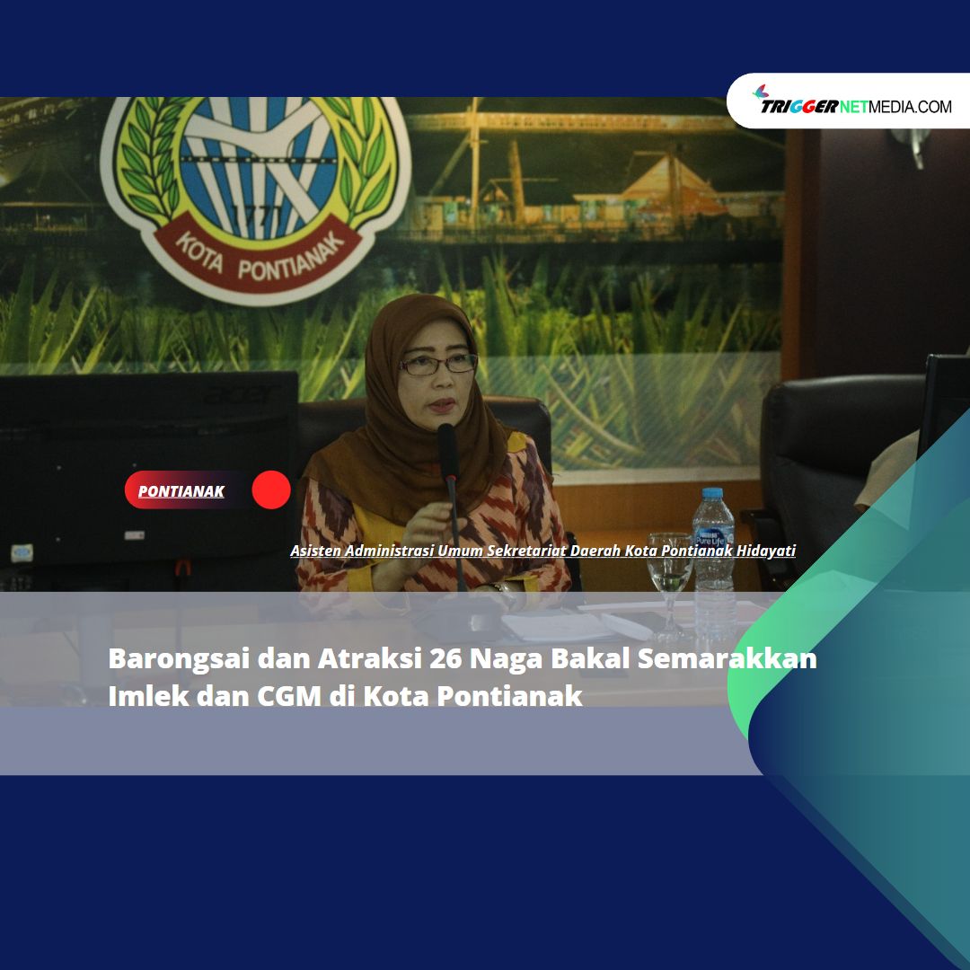 Barongsai dan Atraksi 26 Naga Bakal Semarakkan Imlek dan CGM di Kota Pontianak