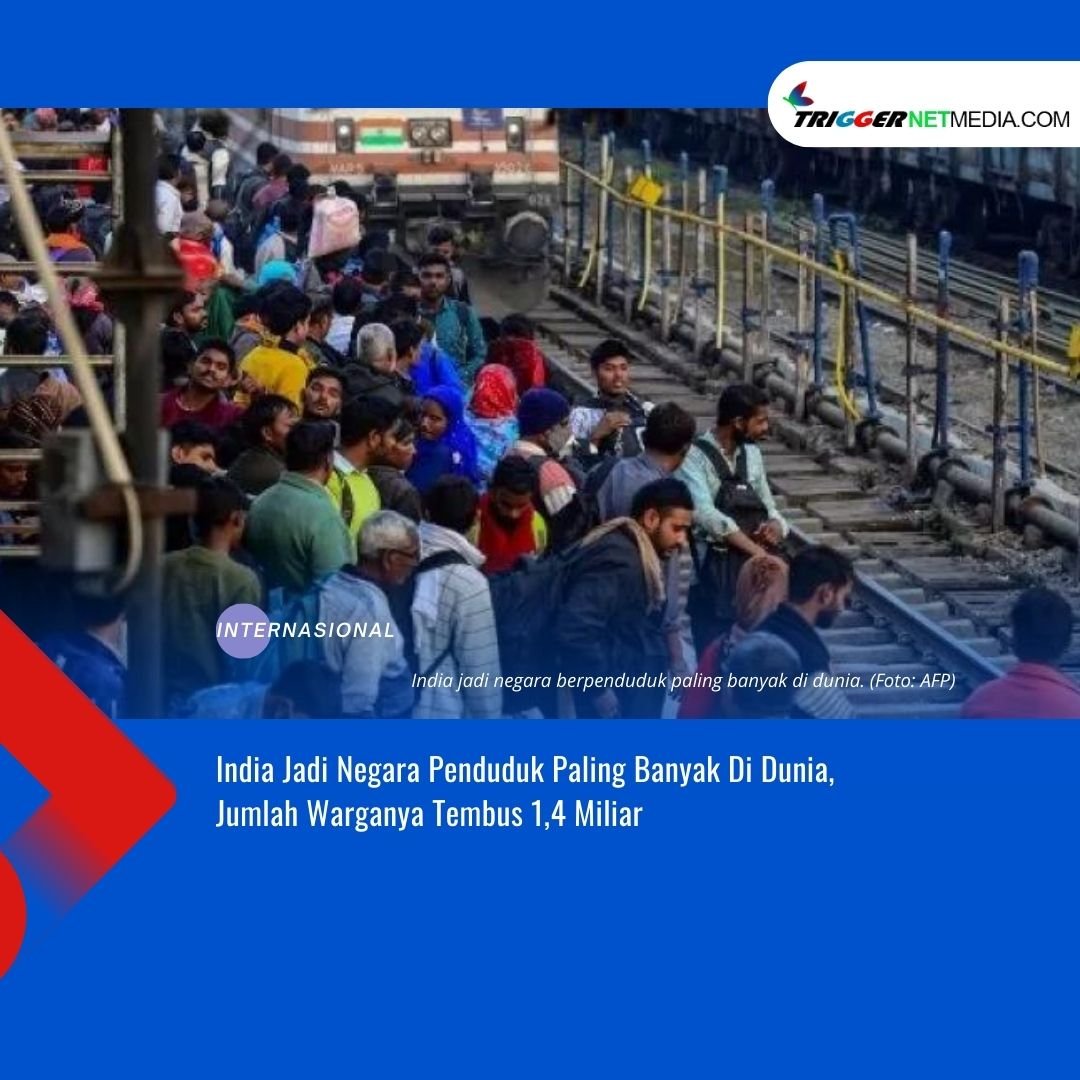 India Jadi Negara Penduduk Paling Banyak Di Dunia, Jumlah Warganya Tembus 1,4 Miliar