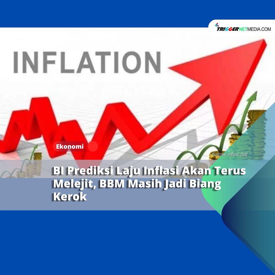 BI Prediksi Laju Inflasi Akan Terus Melejit, BBM Masih Jadi Biang Kerok