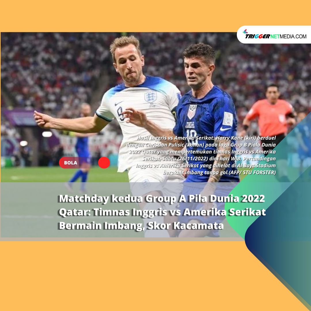 Matchday kedua Group A Pila Dunia @022 Qatar: Timnas Inggris vs Amerika Serikat Bermain Imbang, Skor Kacamata