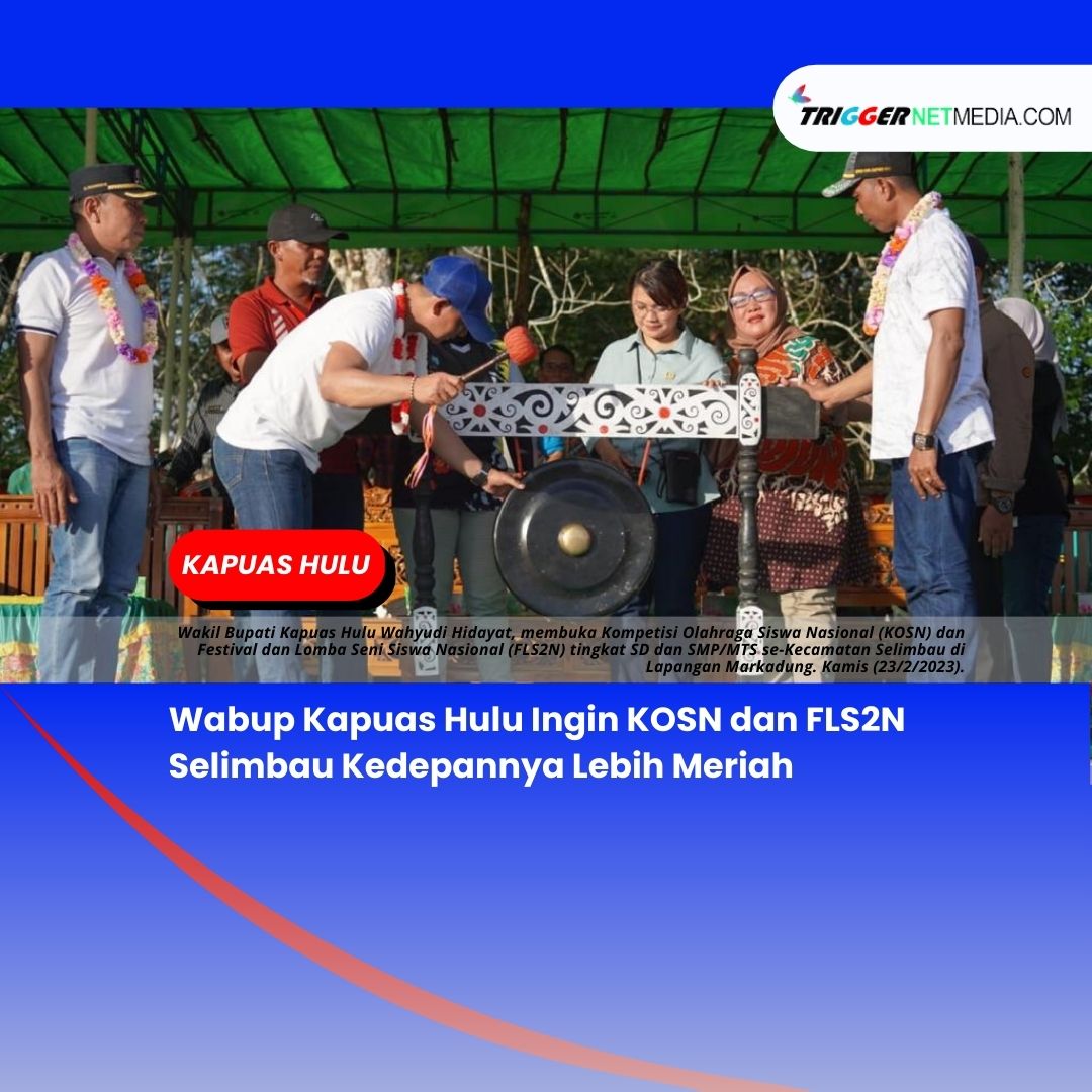 Wabup Kapuas Hulu Ingin KOSN dan FLS2N Selimbau Kedepannya Lebih Meriah