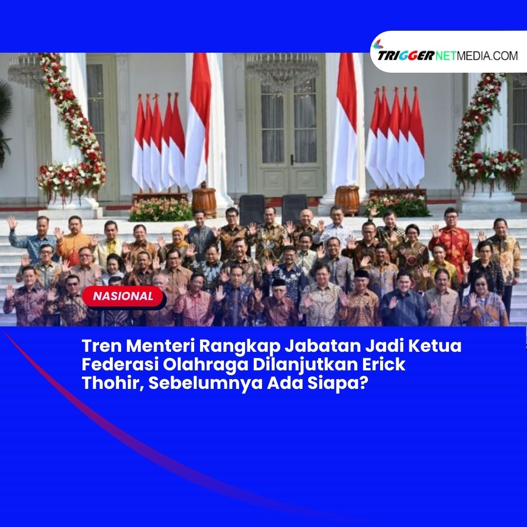 Tren Menteri Rangkap Jabatan Jadi Ketua Federasi Olahraga Dilanjutkan Erick Thohir, Sebelumnya Ada Siapa?