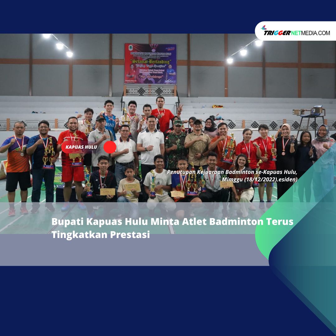Bupati Kapuas Hulu Minta Atlet Badminton Terus Tingkatkan Prestasi