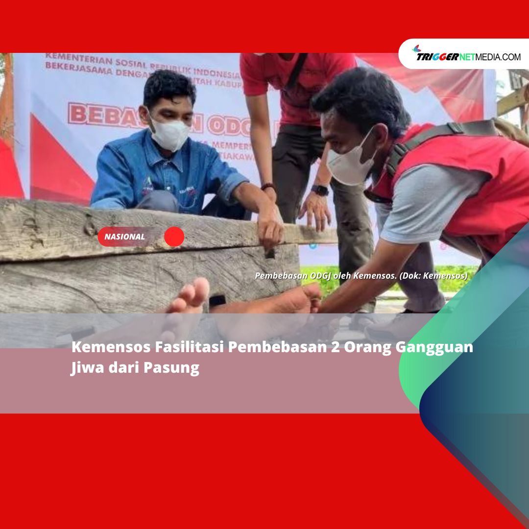 Kemensos Fasilitasi Pembebasan 2 Orang Gangguan Jiwa dari Pasung