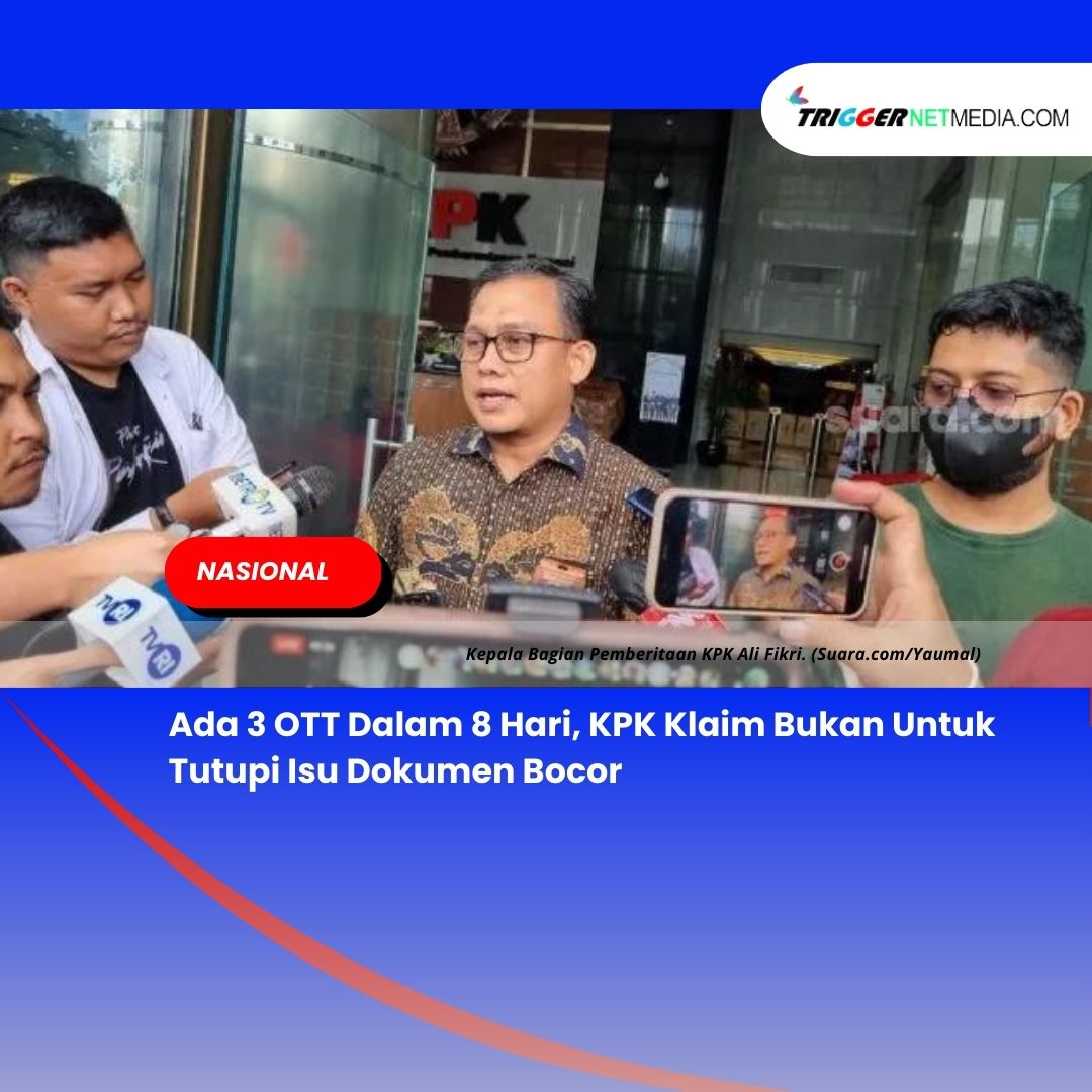 Ada 3 OTT Dalam 8 Hari, KPK Klaim Bukan Untuk Tutupi Isu Dokumen Bocor