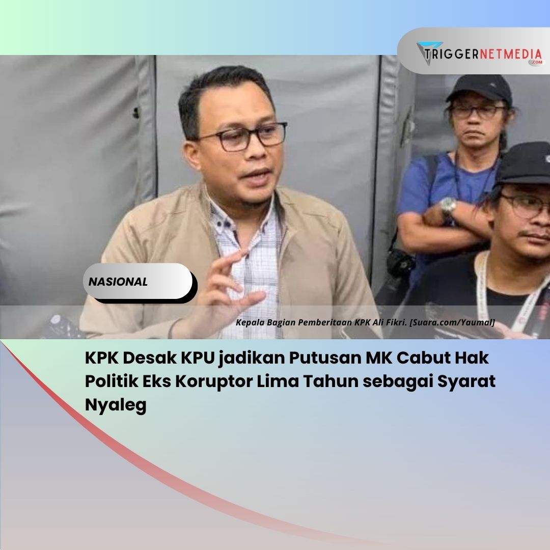 KPK Desak KPU jadikan Putusan MK Cabut Hak Politik Eks Koruptor Lima Tahun sebagai Syarat Nyaleg