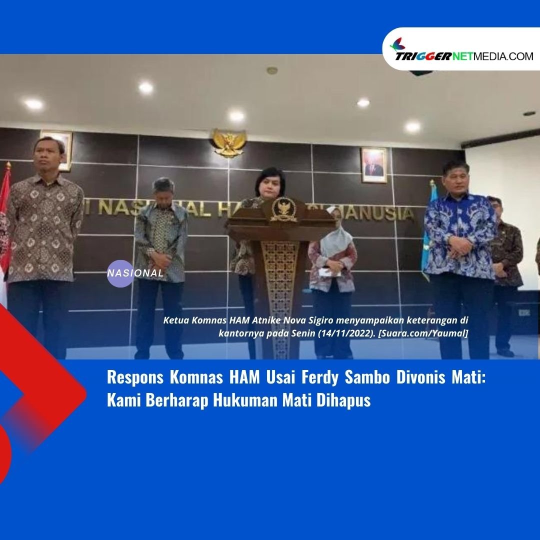 Respons Komnas HAM Usai Ferdy Sambo Divonis Mati: Kami Berharap Hukuman Mati Dihapus