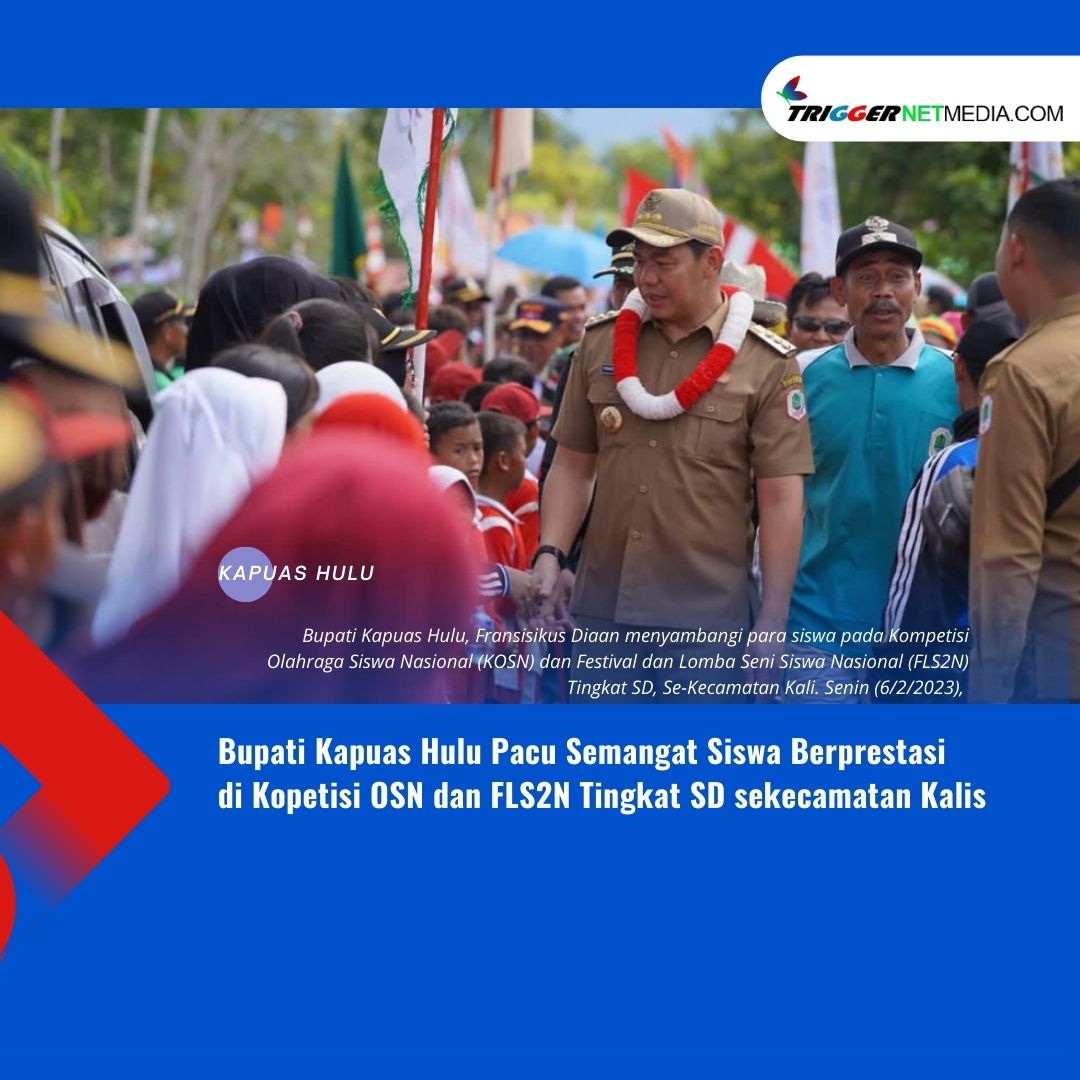 Bupati Kapuas Hulu Pacu Semangat Siswa Berprestasi  di Kompetisi OSN dan FLS2N Tingkat SD Sekecamatan Kalis