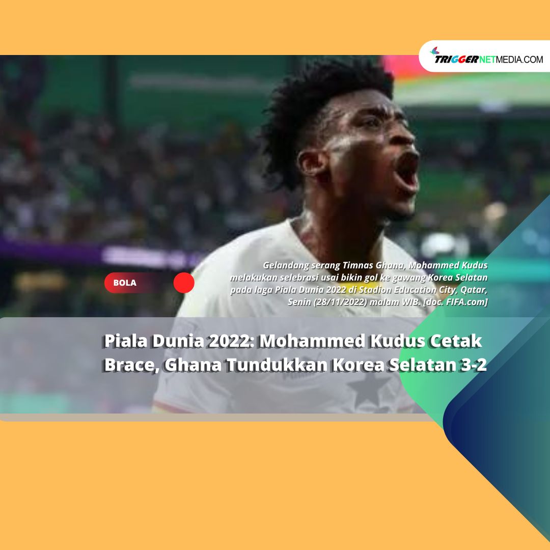 Piala Dunia 2022: Mohammed Kudus Cetak Brace, Ghana Tundukkan Korea Selatan 3-2