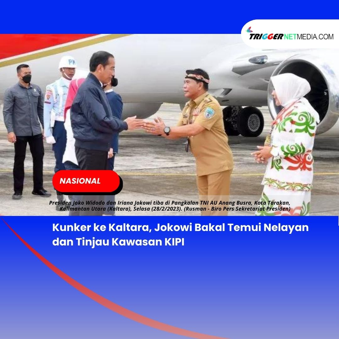 Kunker ke Kaltara, Jokowi Bakal Temui Nelayan dan Tinjau Kawasan KIPI