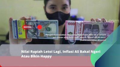 Nilai Rupiah Letoi Lagi, Inflasi AS Bakal Ngeri Atau Bikin Happy